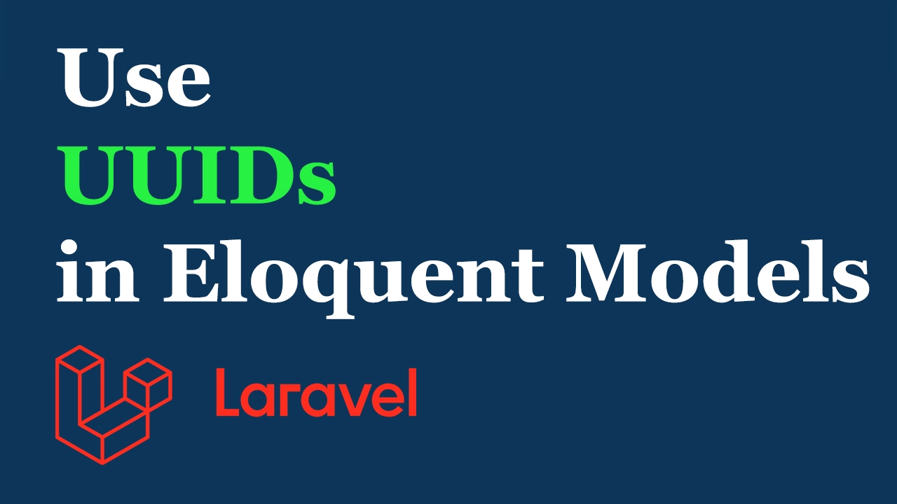 Laravel Use UUID In Eloquent Models - Neutron Dev